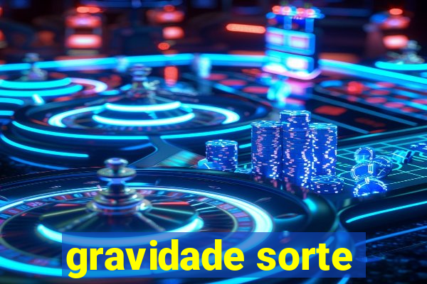 gravidade sorte